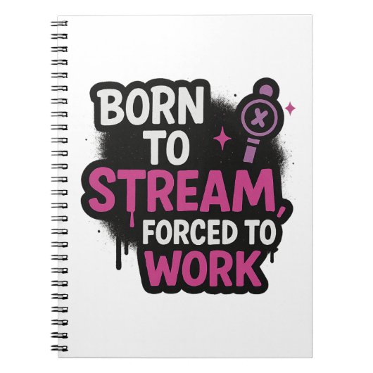 Geboren om te streamen, gedwongen om te werken Not Notitieboek (Voorkant)