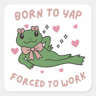 Geboren om te tetteren, gedwongen om te werken Gra Vierkante Sticker