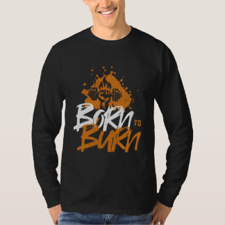 Geboren om te verbranden - Motivatie fitness T-shirt