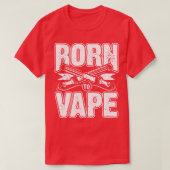 Geboren om te verdampen t-shirt (Design voorkant)