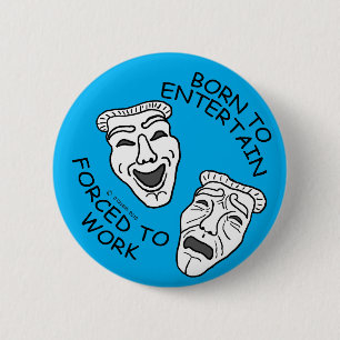 Geboren om te vermaken, gedwongen om te werken! ronde button 5,7 cm