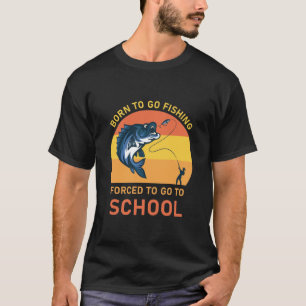 Geboren om te vissen gedwongen naar school te gaan t-shirt