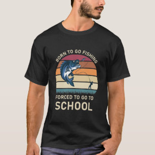 Geboren om te vissen gedwongen naar school te gaan t-shirt