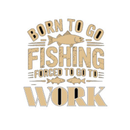 geboren om te vissen gedwongen om te werken t-shirt