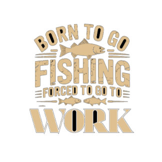  geboren om te vissen gedwongen om te werken t-shirt