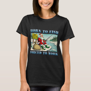 Geboren om te vissen, gedwongen te werken - Santa  T-shirt