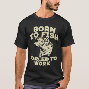 Geboren om te vissen Gedwongen werk Byss Grappig v T-shirt