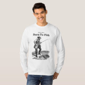 Geboren om te vissen t-shirt (Voorkant volledig)
