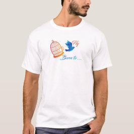 Geboren om te vliegen - Inspirerend Blue Bird Free T-shirt