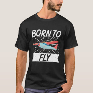 Geboren om te vliegen Vliegtuigpiloot Aviator Flyi T-shirt