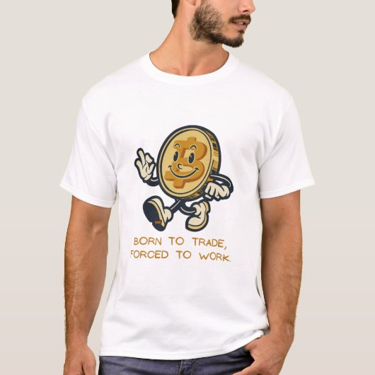 Geboren om te werken, gedwongen om te werken t-shirt (Voorkant)
