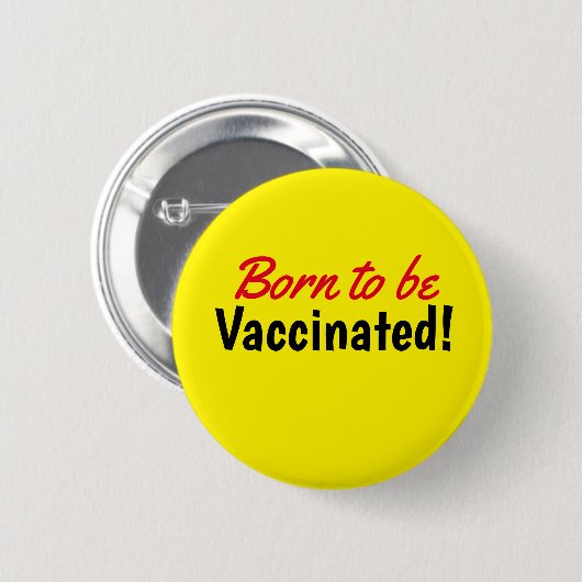 Geboren om te worden gevaccineerd gele Button (Voorkant /achterkant)