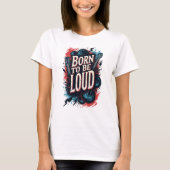 Geboren om te worden Loud Rockstar Vrouw T-shirt (Voorkant)