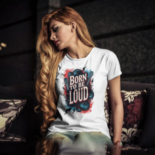 Geboren om te worden Loud Rockstar Vrouw T-shirt