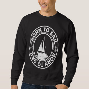 Geboren Om Te Zeilen Grafisch Zeilen Zeilschip Zei Trui