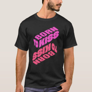 Geboren om te zoenen t-shirt
