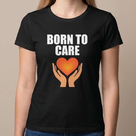 Geboren om te zorgen t-shirt