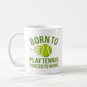 Geboren om Tennis te spelen die gedwongen zijn te  Koffiemok