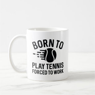 Geboren om Tennis te spelen die gedwongen zijn te  Koffiemok