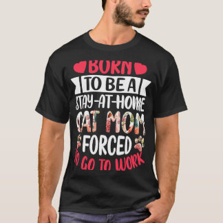 Geboren om thuis te blijven... moeder moet naar hu t-shirt