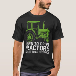 Geboren om tractoren te besturen, gedwongen om naa t-shirt