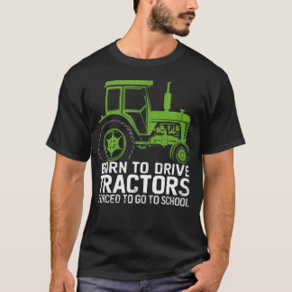 Geboren om tractoren te besturen, gedwongen om naa t-shirt