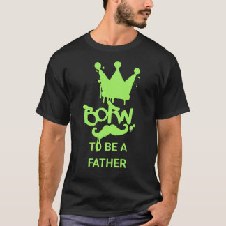 Geboren om vader te zijn – Perfect voor vaders in T-shirt