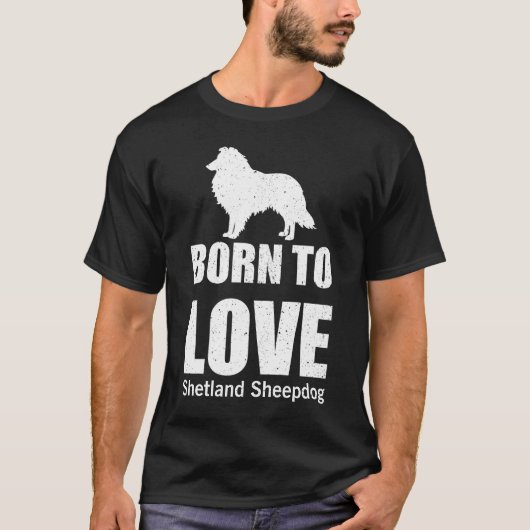 Geboren om van Shetland Sheepdog te houden T-shirt (Voorkant)