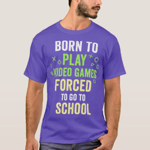 Geboren om videogames te spelen en naar school te t-shirt