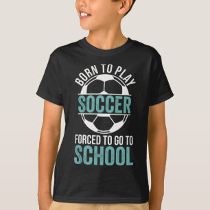 Geboren om voetbal te spelen Gedwongen om naar sch T-shirt