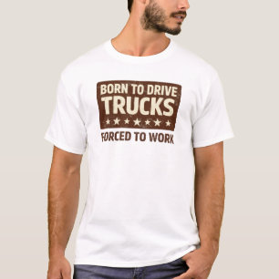 Geboren om vrachtwagens te besturen, gedwongen te t-shirt