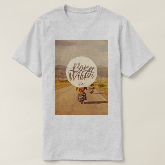 Geboren om wild te worden t-shirt (Design voorkant)