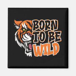 Geboren om Wild te worden - Tiger Art Magneet