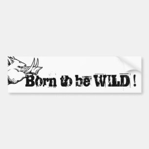 Geboren om WILD te zijn ! Bumpersticker
