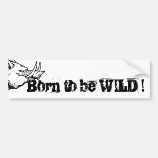 Geboren om WILD te zijn ! Bumpersticker