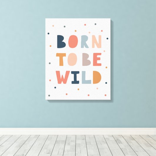 Geboren om Wild te zijn Canvas Afdruk (Insitu (Houten vloer))