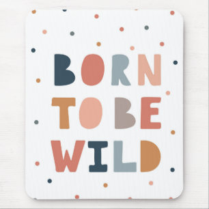 Geboren om wild te zijn muismat