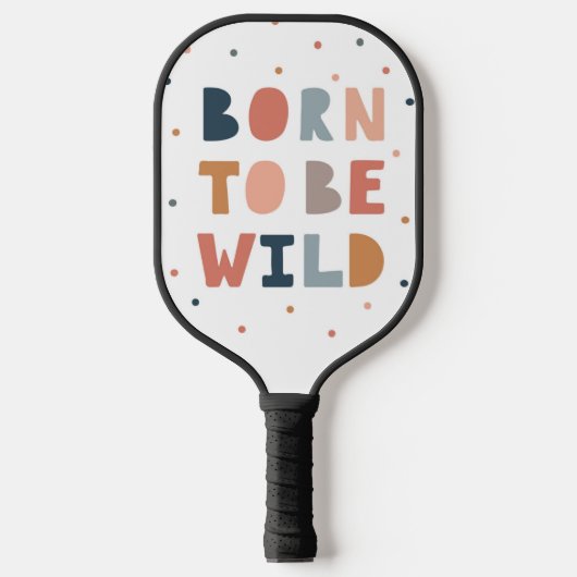 Geboren om Wild te zijn Pickleball Paddle (Voorkant)