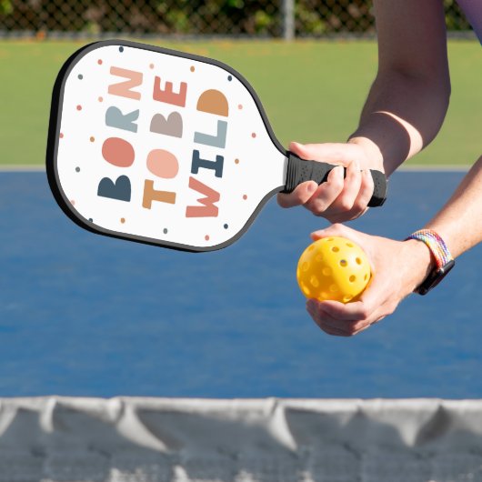 Geboren om Wild te zijn Pickleball Paddle (Insitu)