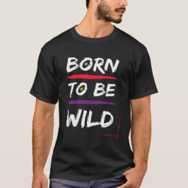 Geboren om wild te zijn  t-shirt
