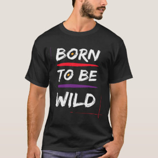 Geboren om wild te zijn  t-shirt