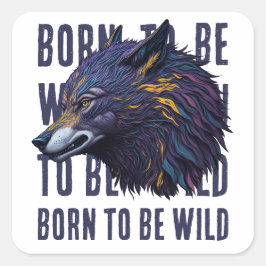 Geboren om wild te zijn (WOLF) Vierkante Sticker