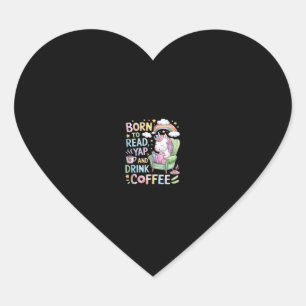Geboren om Yapper te lezen en koffie cafeïne & bo Hart Sticker