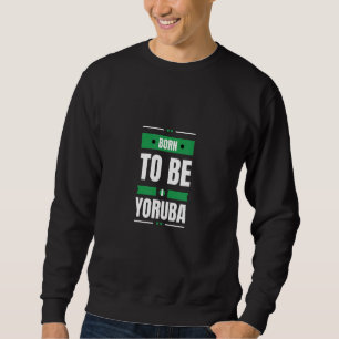 Geboren om Yoruba te zijn Nigeria Nigeriaanse cul Trui