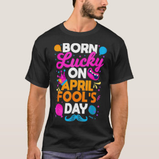 Geboren op 1 april als grap geluk hebben Gekkerd S T-shirt