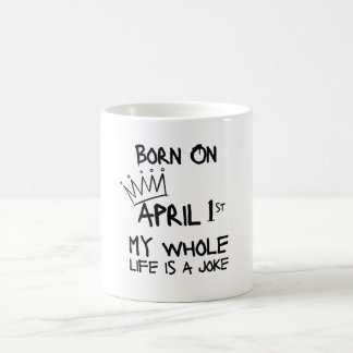 Geboren op 1 april, mijn hele leven is een grapje koffiemok