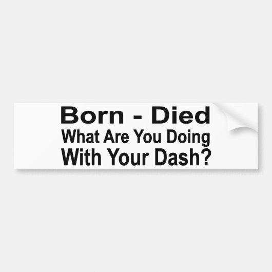 Geboren - Overleden Wat doe je met je Dash? Bumpersticker (Voorkant)