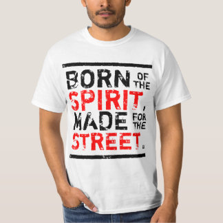 geboren uit de geest , gemaakt voor de straat t-shirt