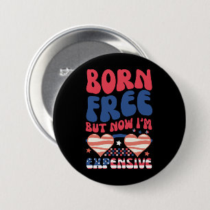 Geboren vrij maar nu ben ik duur Funny 4 juli Ronde Button 7,6 Cm