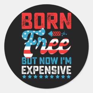 Geboren vrij maar nu ben ik duur Funny 4 juli Ronde Sticker